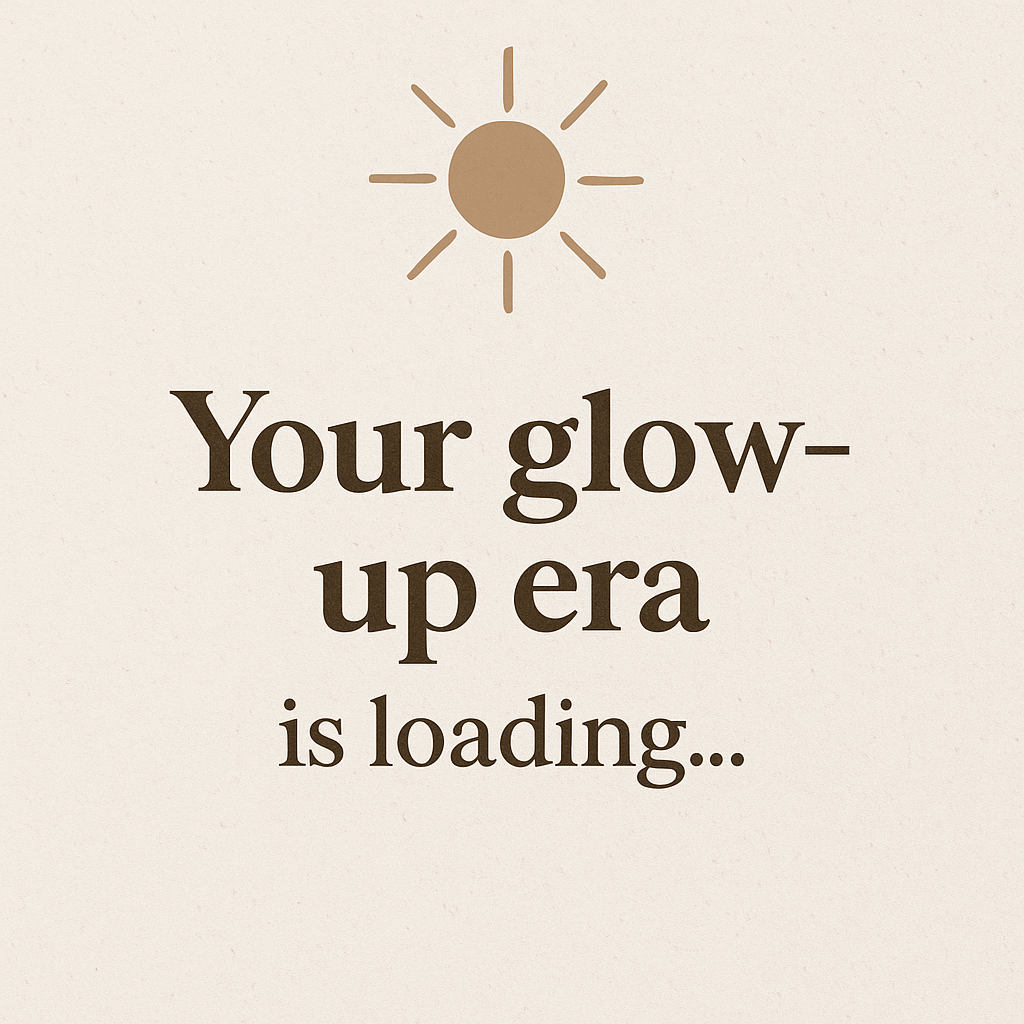 Motivational quote graphic with a sun icon and text saying 'Your glow-up era is loading' on a minimalist beige background